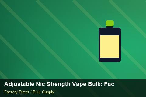 Adjustable Nic Strength Vape Bulk — Adjustable Nic Strength Vape Bulk: Factory Direct Quote — Packaging Choices photo 1
