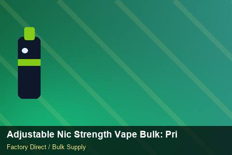Adjustable Nic Strength Vape Bulk — Adjustable Nic Strength Vape Bulk: Private Label Options — Packaging Choices photo 1