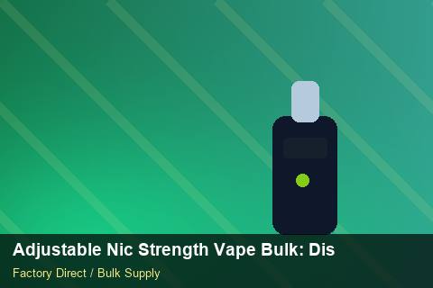 Adjustable Nic Strength Vape Bulk — Adjustable Nic Strength Vape Bulk: Distribution Channels — Packaging Choices photo 1
