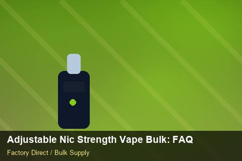 Adjustable Nic Strength Vape Bulk — Adjustable Nic Strength Vape Bulk: FAQ — Packaging Choices photo 1
