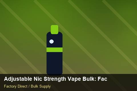 Adjustable Nic Strength Vape Bulk — Adjustable Nic Strength Vape Bulk: Factory Direct Quote — Labelling Rules photo 2
