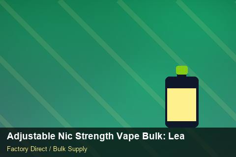Adjustable Nic Strength Vape Bulk — Adjustable Nic Strength Vape Bulk: Lead Time & MOQ — Labelling Rules photo 1