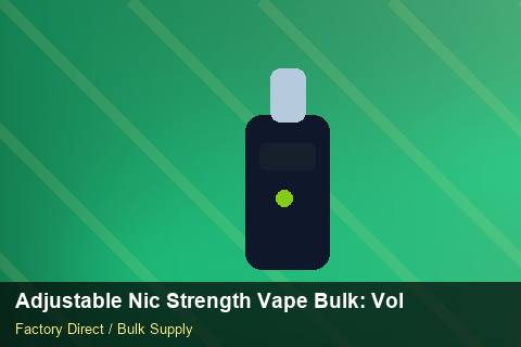 Adjustable Nic Strength Vape Bulk — Adjustable Nic Strength Vape Bulk: Volume Pricing Tiers — Labelling Rules photo 1