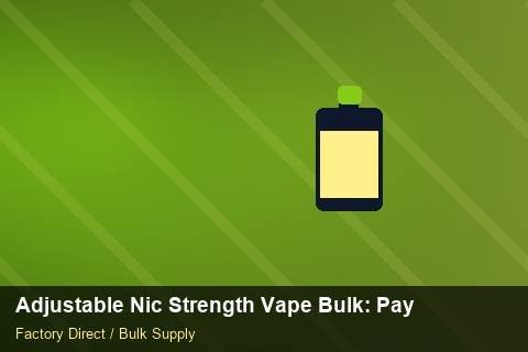 Adjustable Nic Strength Vape Bulk — Adjustable Nic Strength Vape Bulk: Payment Terms — Labelling Rules photo 1