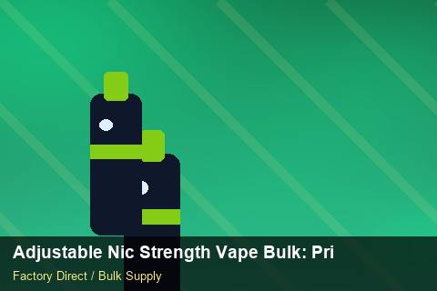 Adjustable Nic Strength Vape Bulk — Adjustable Nic Strength Vape Bulk: Private Label Options — Labelling Rules photo 1
