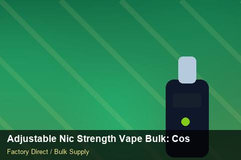Adjustable Nic Strength Vape Bulk — Adjustable Nic Strength Vape Bulk: Cost Breakdown — Labelling Rules photo 1