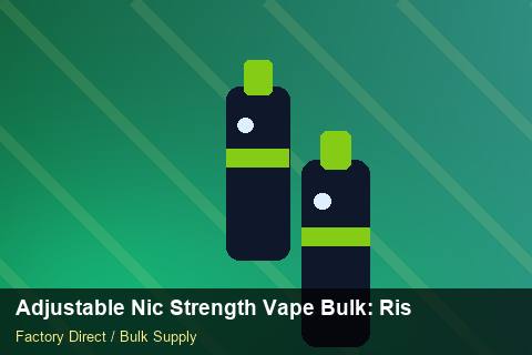 Adjustable Nic Strength Vape Bulk — Adjustable Nic Strength Vape Bulk: Risk Management — Labelling Rules photo 1