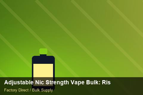 Adjustable Nic Strength Vape Bulk — Adjustable Nic Strength Vape Bulk: Risk Management — Labelling Rules photo 2