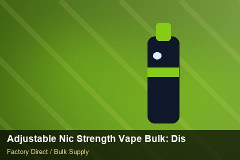 Adjustable Nic Strength Vape Bulk — Adjustable Nic Strength Vape Bulk: Distribution Channels — Labelling Rules photo 2
