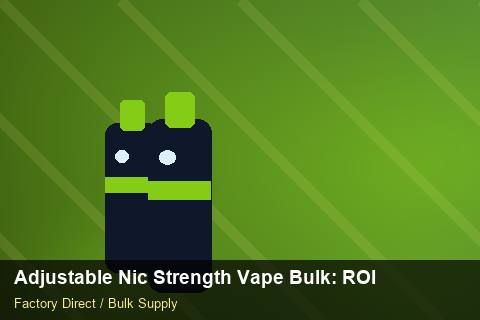 Adjustable Nic Strength Vape Bulk — Adjustable Nic Strength Vape Bulk: ROI Analysis — Labelling Rules photo 1