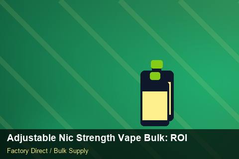 Adjustable Nic Strength Vape Bulk — Adjustable Nic Strength Vape Bulk: ROI Analysis — Labelling Rules photo 2
