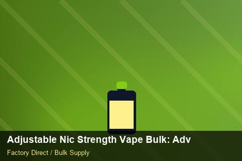Adjustable Nic Strength Vape Bulk — Adjustable Nic Strength Vape Bulk: Advanced Sourcing — Labelling Rules photo 2