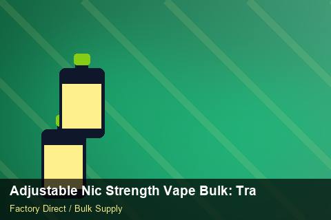 Adjustable Nic Strength Vape Bulk — Adjustable Nic Strength Vape Bulk: Trade Terms — Labelling Rules photo 1