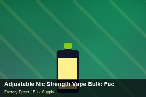 Adjustable Nic Strength Vape Bulk — Adjustable Nic Strength Vape Bulk: Factory Direct Quote — Freight Options photo 1