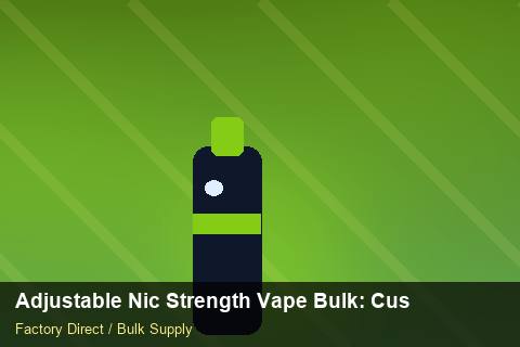 Adjustable Nic Strength Vape Bulk — Adjustable Nic Strength Vape Bulk: Customs Documentation — Freight Options photo 1