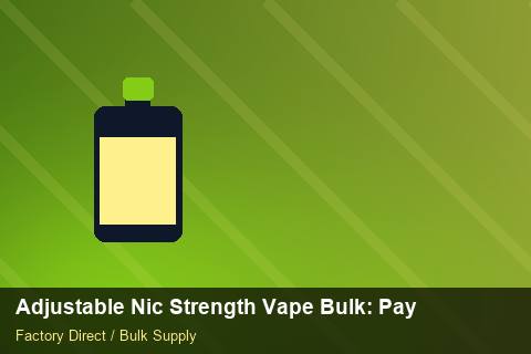 Adjustable Nic Strength Vape Bulk — Adjustable Nic Strength Vape Bulk: Payment Terms — Freight Options photo 1