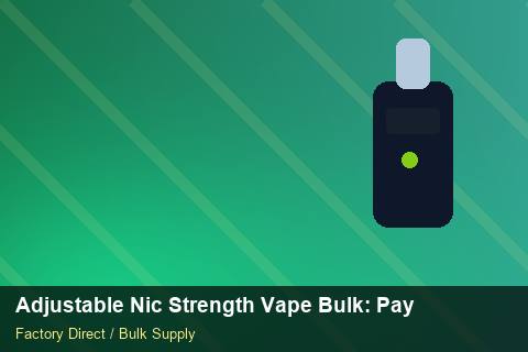 Adjustable Nic Strength Vape Bulk — Adjustable Nic Strength Vape Bulk: Payment Terms — Freight Options photo 2