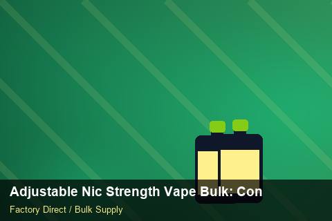 Adjustable Nic Strength Vape Bulk — Adjustable Nic Strength Vape Bulk: Contract Essentials — Freight Options photo 2